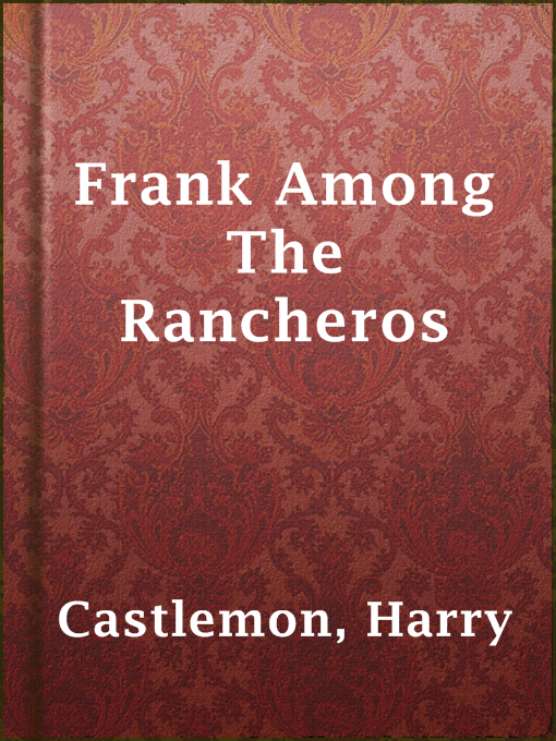 Title details for Frank Among The Rancheros by Harry Castlemon - Available